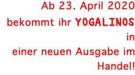 Ab 23. April 2020 bekommt ihr YOGALINOS in einer neuen Ausgabe im Handel!