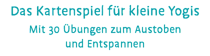 Das Kartenspiel für kleine Yogis Mit 30 Übungen zum Austoben und Entspannen